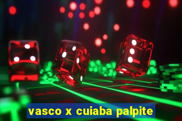 vasco x cuiaba palpite